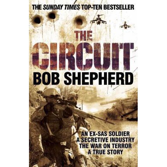 Pre-Owned The Circuit: An Ex-SAS Soldier / A Secretive Industry / The War on Terror / A True Story [Paperback] [Jan 01, 2009] Bob Shepherd (Paperback) 0330471929 9780330471923