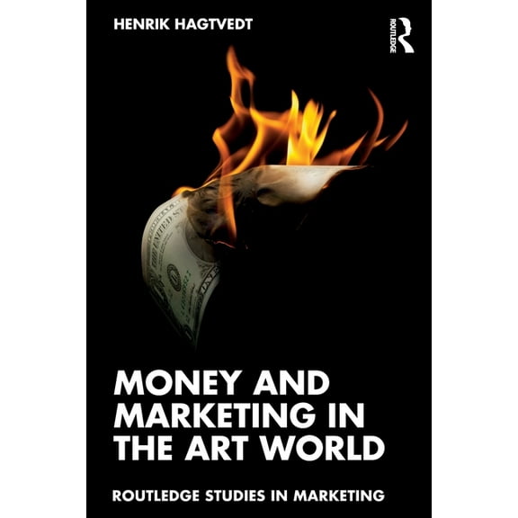 Routledge Studies in Marketing Money and Marketing in the Art World, (Paperback)