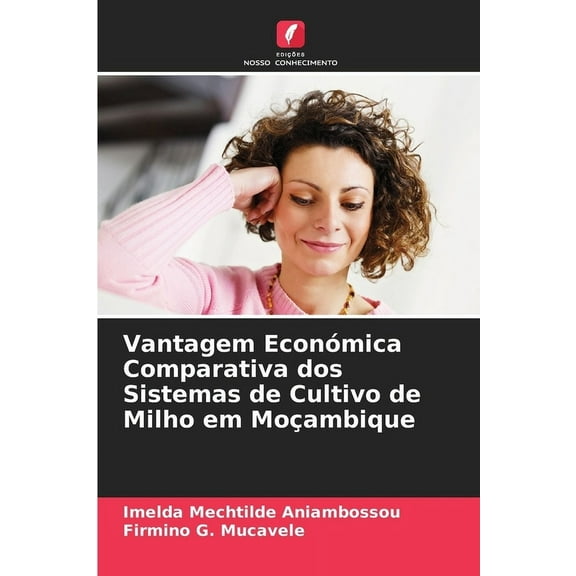 Vantagem Económica Comparativa dos Sistemas de Cultivo de Milho em Moçambique, (Paperback)