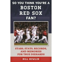 So You Think You're a Team Fan: So You Think You're a Boston Red Sox Fan? : Stars, Stats, Records, and Memories for True Diehards (Paperback)