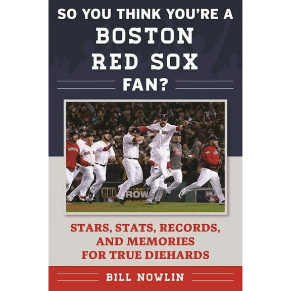 So You Think You're a Team Fan: So You Think You're a Boston Red Sox Fan? : Stars, Stats, Records, and Memories for True Diehards (Paperback)