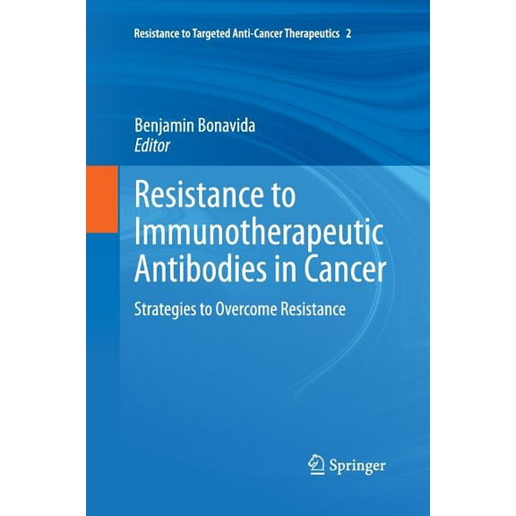 Resistance to Targeted Anti-Cancer Thera Resistance to Immunotherapeutic Antibodies in Cancer: Strategies to Overcome Resistance, Book 2, (Paperback)