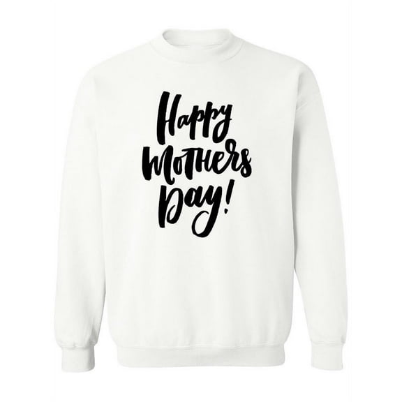 Happy Mother's Day! Sweatshirt Women -Image by Shutterstock, Female Medium