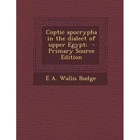 Coptic Apocrypha In The Dialect Of Upper Egypt Primary
