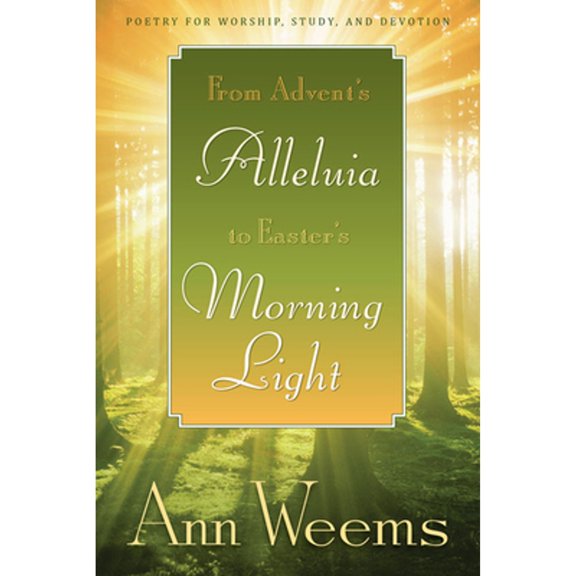 Pre-Owned From Advent's Alleluia to Easter's Morning Light: Poetry for Worship, Study, and Devotion (Paperback) by Ann Weems