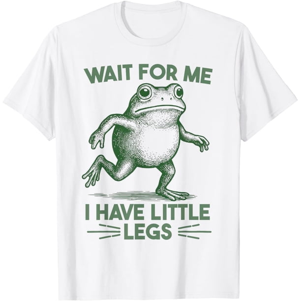 Wait for Me I Have Little Legs Camiseta