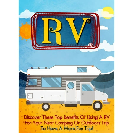 RV Discover these Top Benefits of Using an RV for Your Next Camping or Outdoors to Have a More Fun Trip! -
