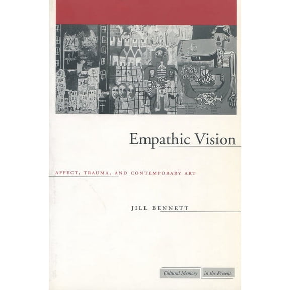 Cultural Memory in the Present: Empathic Vision : Affect, Trauma, and Contemporary Art (Hardcover)