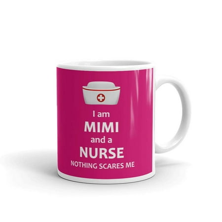 

I Am Mimi And A Nurse Nothing Scares Me Funny Coffee Tea Ceramic Mug Office Work Cup Gift 15 Oz