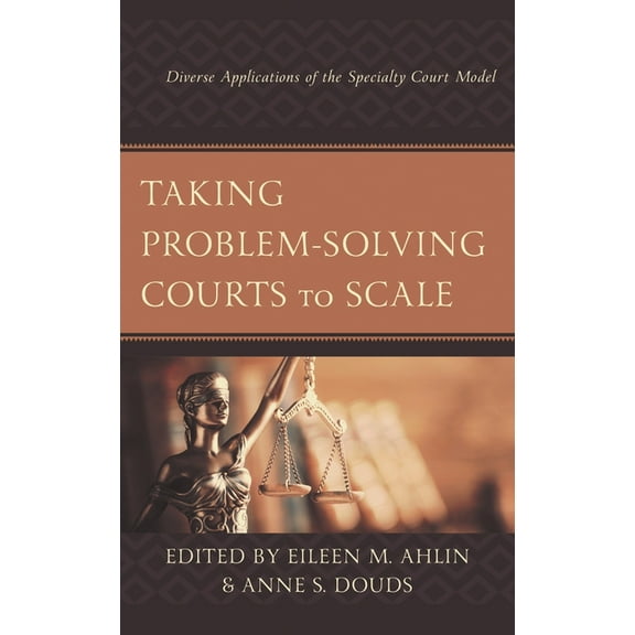 Taking Problem-Solving Courts to Scale: Diverse Applications of the Specialty Court Model, (Paperback)