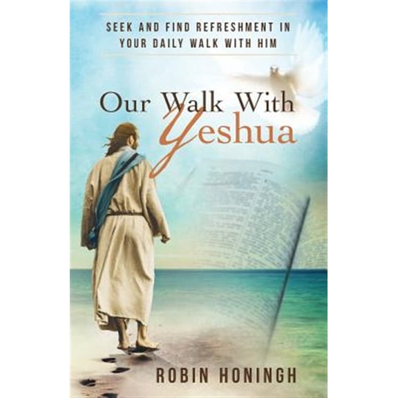 Our Walk with Yeshua: Seek and Find Refreshment in Your Daily Walk with Him (Paperback)