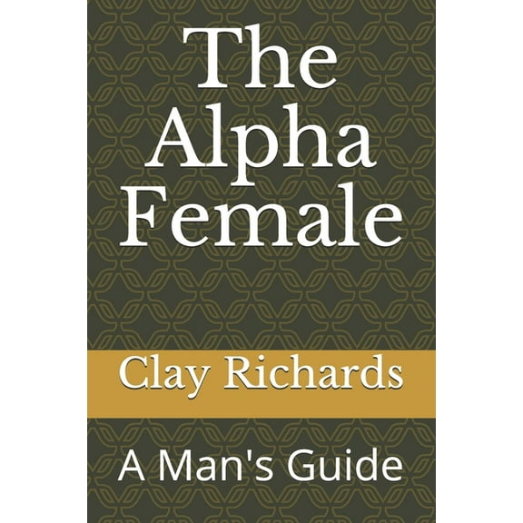 The Alpha Female: A Man's Guide, (Paperback)