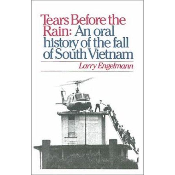 Tears Before The Rain An Oral History Of The Fall Of South Vietnam 