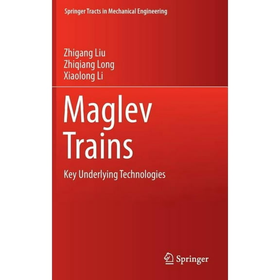 Springer Tracts in Mechanical Engineerin Maglev Trains: Key Underlying Technologies, (Hardcover)
