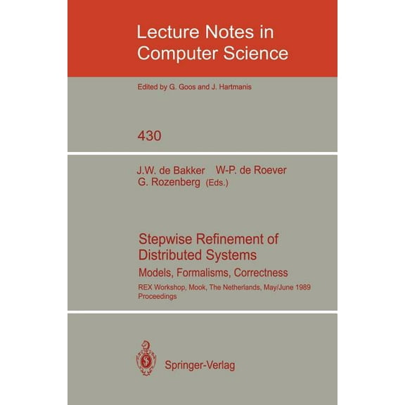 Lecture Notes in Computer Science Stepwise Refinement of Distributed Systems: Models, Formalisms, Correctness. Rex Workshop, Mook, the Netherlands, May 29, Book 430, (Paperback)