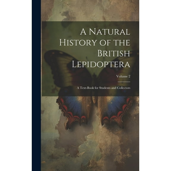 A Natural History of the British Lepidoptera, (Hardcover)