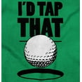 thumbnail image 2 of I'd Tap That Golf Ball Sexual Sports Men's Graphic T Shirt Tees Brisco Brands S, 2 of 6