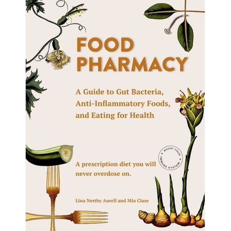 Food Pharmacy : A Guide to Gut Bacteria, Anti-Inflammatory Foods, and Eating for (Best Anti Inflammatory Foods To Eat)