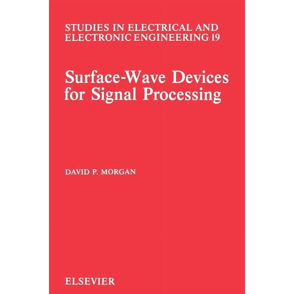 Studies in Electrical and Electronic Eng Surface-Wave Devices for Signal Processing: Volume 19, Book 19, (Paperback)