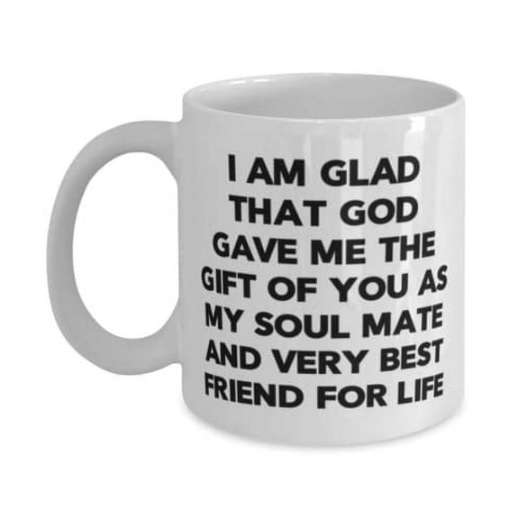 I am glad that God gave me the of you as my soul mate and very best friend for life 15oz Mug, Wife Cup, Cute For Wife