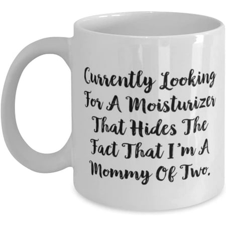 

Mommy For Mother Currently Looking For A Moisturizer That Hides The Fact That I m[] Inspire Mommy 11oz 15oz Mug Cup From Daughter