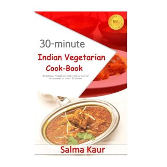 Pre-Owned 30-minutes Indian Vegetarian Cook-book : 30 Delicious Vegetarian Indian Dishes That Can Be Prepared in Under 30-minutes