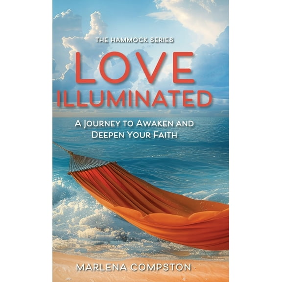 The Hammock Love Illuminated: A Devotional Journal to Awaken and Deepen Your Faith, Book 1, (Hardcover)