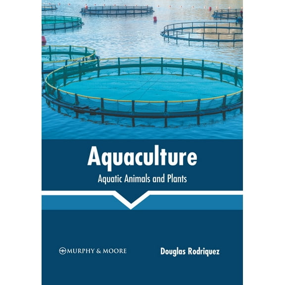 Aquaculture: Aquatic Animals and Plants, (Hardcover)