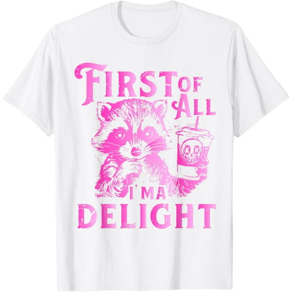 First of All I'm A Delight Raccoon T-Shirt Tee