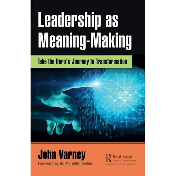 Leadership as Meaning-Making: Take the Hero's Journey to Transformation, (Hardcover)
