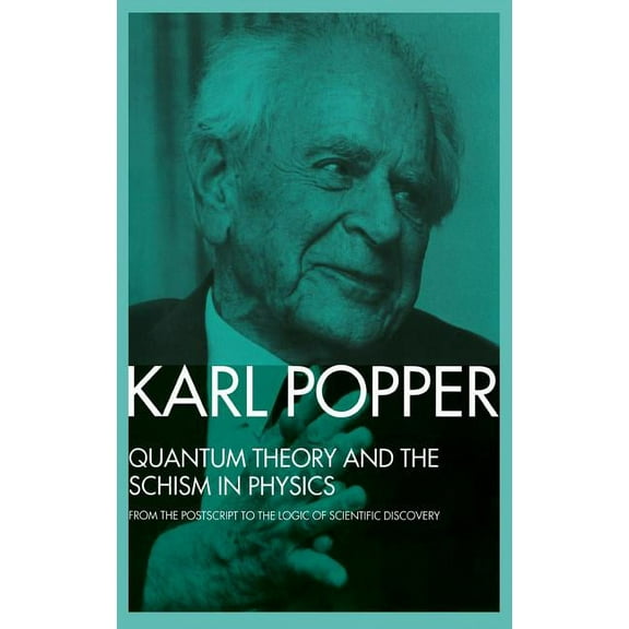 Quantum Theory and the Schism in Physics: From the Postscript to The Logic of Scientific Discovery, (Hardcover)