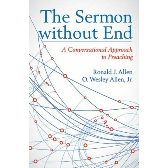 The Sermon Without End: A Conversational Approach to Preaching, (Paperback)