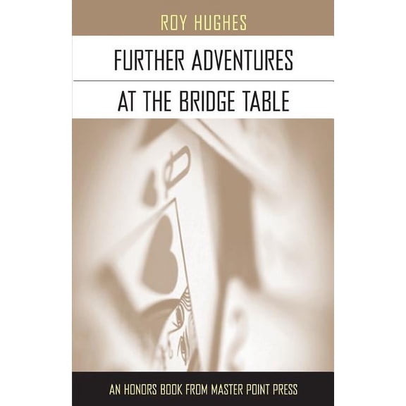 Further Adventures at the Bridge Table