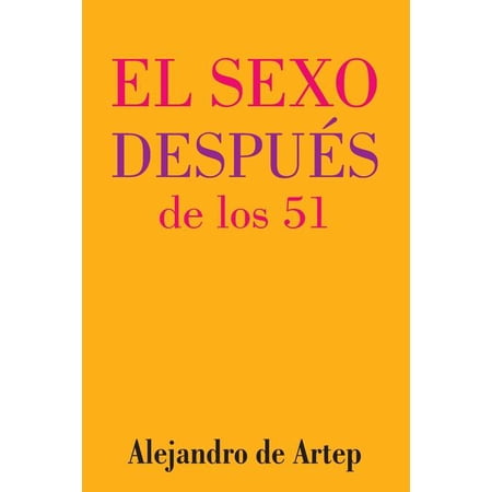 Sex After 51 (Spanish Edition) - El sexo despuÃ©s de los 51 (Paperback)