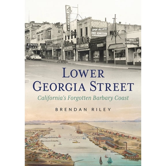 Lower Georgia Street: California's Forgotten Barbary Coast, (Paperback)