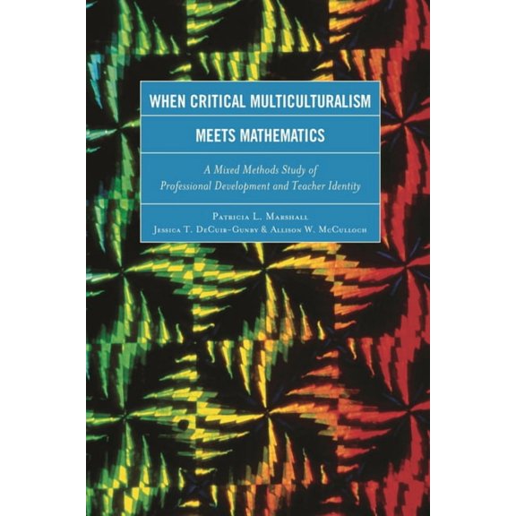 When Critical Multiculturalism Meets Mathematics: A Mixed Methods Study of Professional Development and Teacher Identity, (Hardcover)