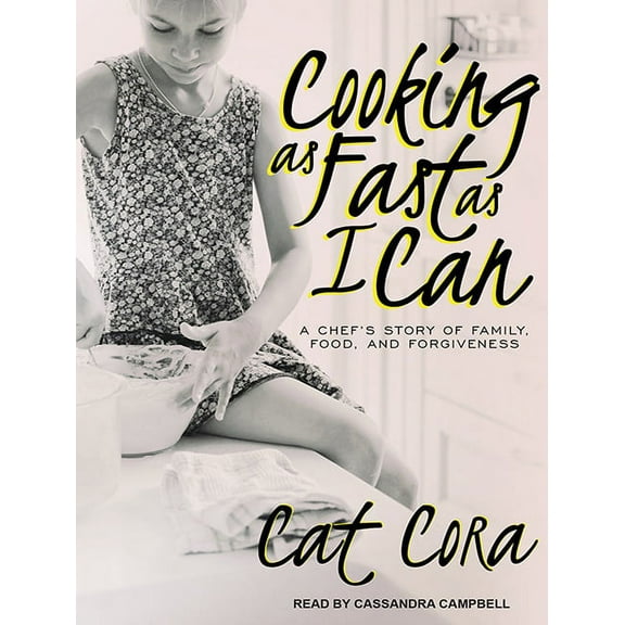 Cooking as Fast as I Can: A Chefâ (Tm)S Story of Family, Food, and Forgiveness (Audiobook)