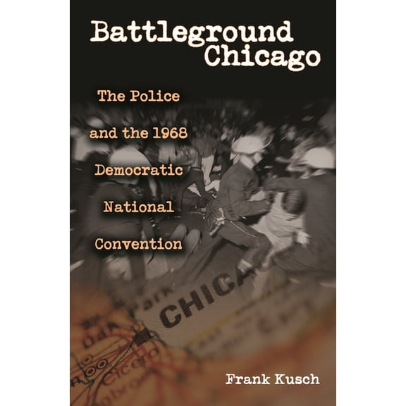 Battleground Chicago: The Police and the 1968 Democratic National Convention, (Hardcover)