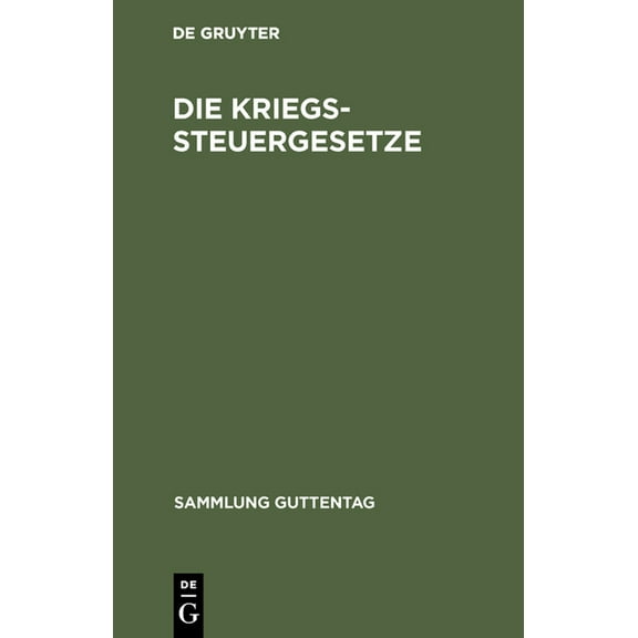 Sammlung Guttentag Die Kriegssteuergesetze: Rücklagegesetz M. Ausführungsbestimmungen, Kriegssteuer- U. Besitzsteuer-Gesetz Mit Ausführungs, (Hardcover)