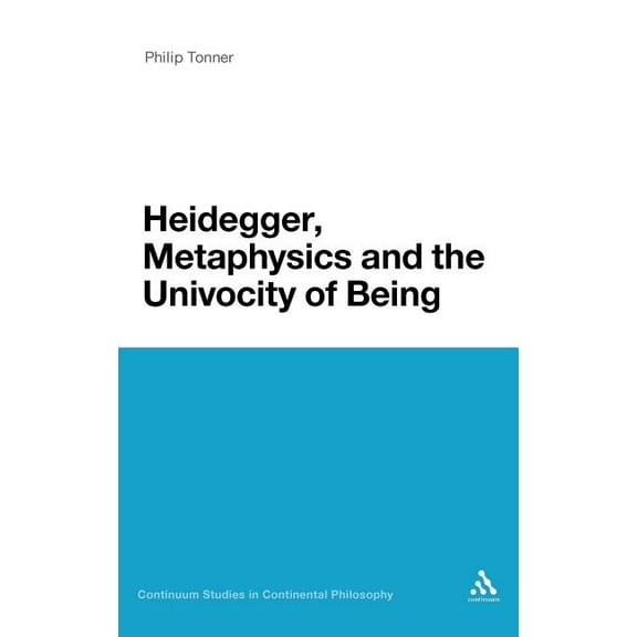 Continuum Studies in Continental Philoso Heidegger, Metaphysics and the Univocity of Being, Book 83, (Hardcover)