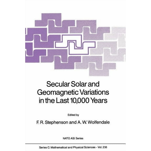 NATO Science Series C: Secular Solar and Geomagnetic Variations in the Last 10,000 Years, Book 236, (Paperback)