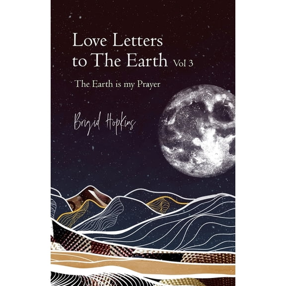 Love Letters to the Earth Vol 3: The Earth Is My Prayer, (Paperback)
