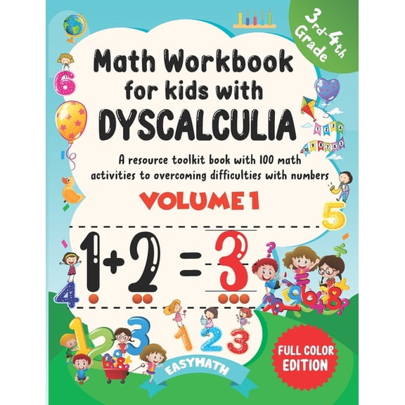Math Workbook For Kids With Dyscalculia. A resource toolkit book with 100 math activities to overcoming difficulties with numbers. Volume 1. Full color Edition. (Paperback)