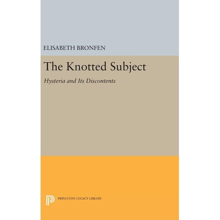 Princeton Legacy Library The Knotted Subject: Hysteria and Its Discontents Book 383 (Hardcover)
