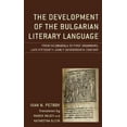 thumbnail image 1 of The Development of the Bulgarian Literary Language: From Incunabula to First Grammars, Late Fifteenth - Early Seventeenth Century (Studies in Slavic, Baltic, and Eastern European Languages and Culture, 1 of 1