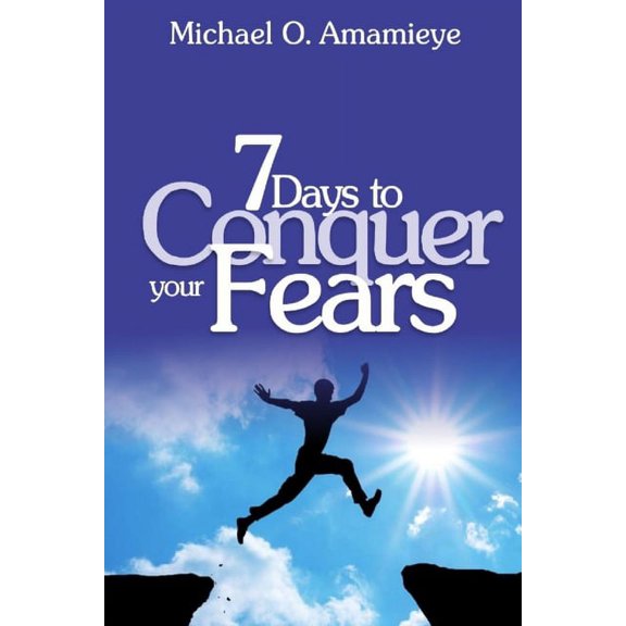 Seven Days To Conquer Your Fears Paperback 9785107140 9789785107142 Michael O. Amamieye