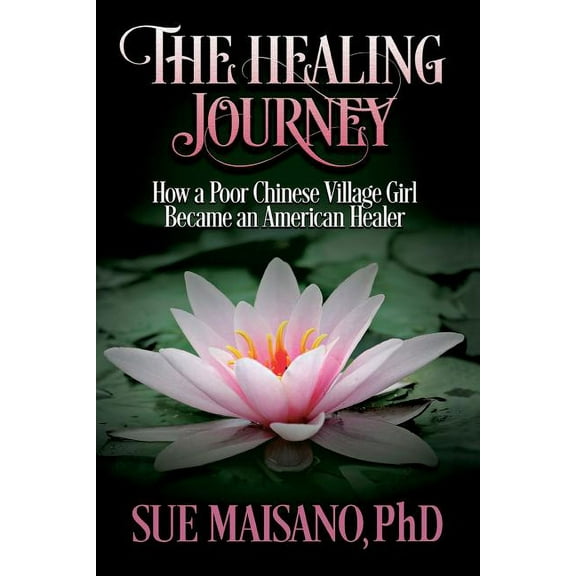 The Healing Journey: How a Poor Chinese Village Girl Became an American Healer, (Paperback)