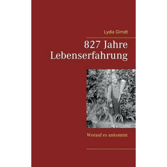 827 Jahre Lebenserfahrung: Worauf es ankommt, (Paperback)