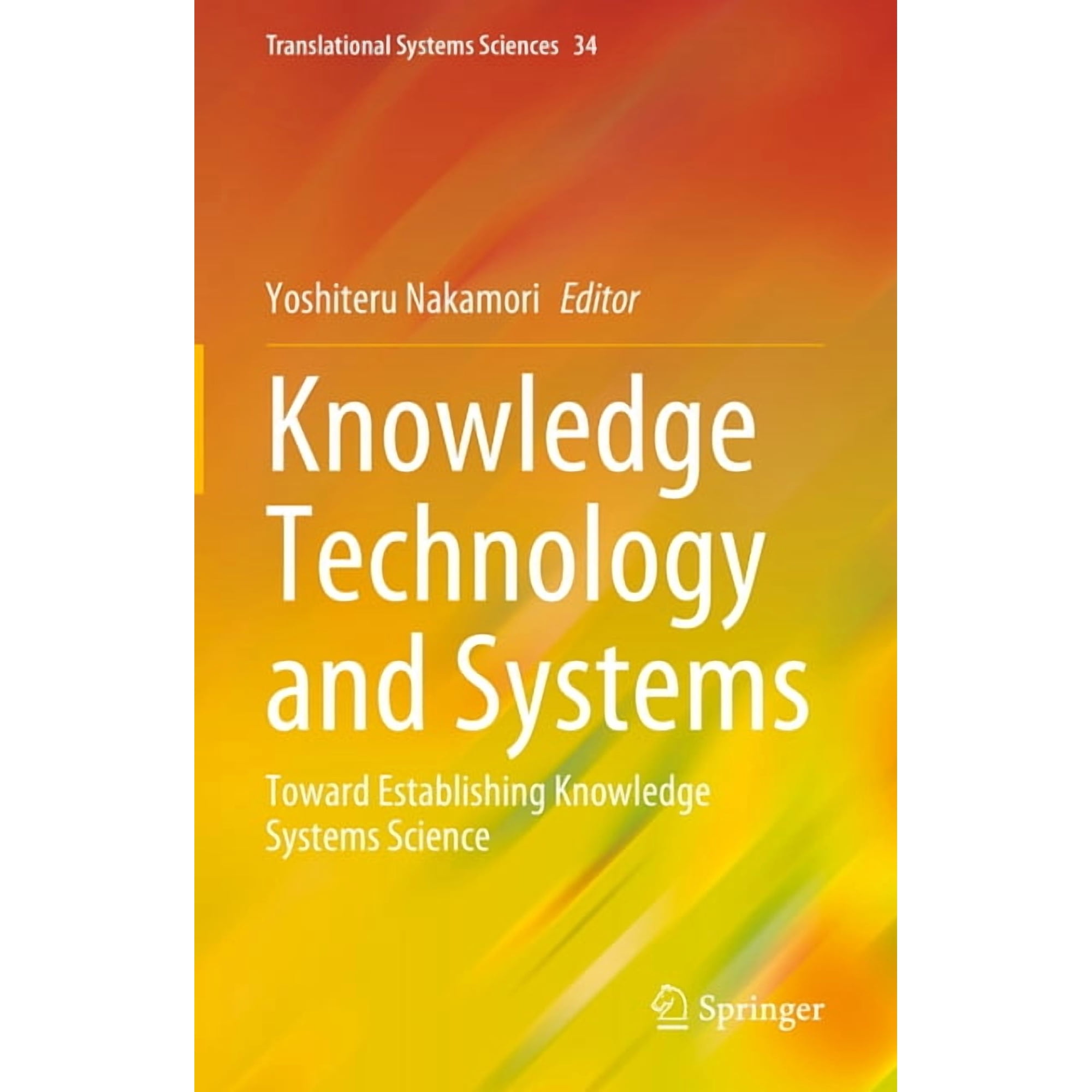 Translational Systems Sciences Knowledge Technology and Systems: Toward Establishing Knowledge Systems Science Book 34 (Hardcover)