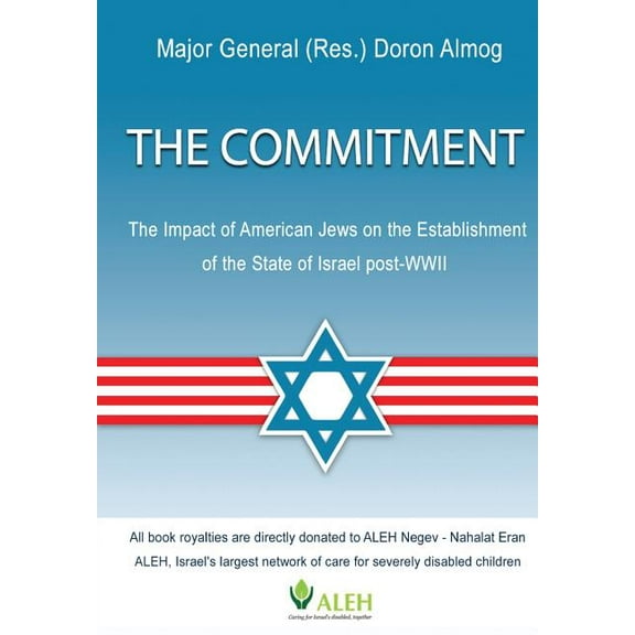 The Commitment: The Impact of American Jews on the Establishment of the State of Israel post-WWII (Paperback) by Doron Almog